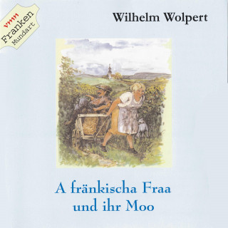 Wilhelm Wolpert: A fränkischa Fraa und ihrn Moo