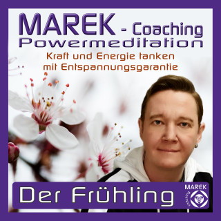 MAREK Coaching: Marek Coaching - Powermeditation - Der Frühling