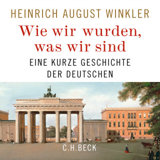 Heinrich August Winkler: Wie wir wurden, was wir sind