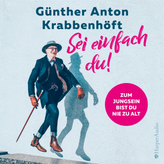 Günther Anton Krabbenhöft: Sei einfach du! – Zum Jungsein bist du nie zu alt (ungekürzt)