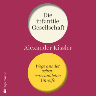 Alexander Kissler: Die infantile Gesellschaft – Wege aus der selbstverschuldeten Unreife