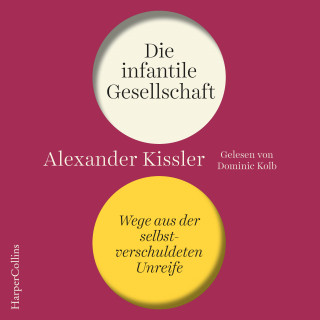 Alexander Kissler: Die infantile Gesellschaft – Wege aus der selbstverschuldeten Unreife