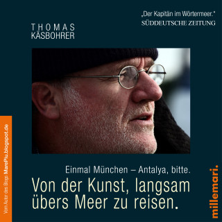 Thomas Käsbohrer: Von der Kunst, langsam übers Meer zu reisen. Einmal München - Antalya, bitte.