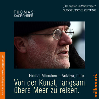 Thomas Käsbohrer: Von der Kunst, langsam übers Meer zu reisen. Einmal München - Antalya, bitte.