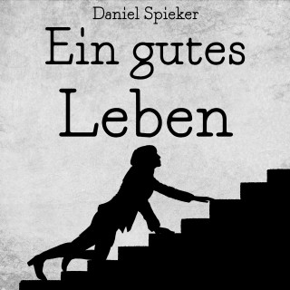 Daniel Spieker: Ein gutes Leben