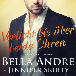 Bella Andre, Jennifer Skully: Verliebt bis über beide Ohren (Die Maverick Milliardäre 1) 