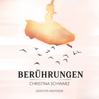 Christina Schwarz: Berührungen