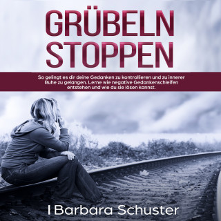 Barbara Schuster: Grübeln stoppen