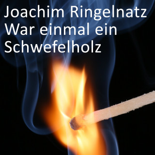 Joachim Ringelnatz: War einmal ein Schwefelholz