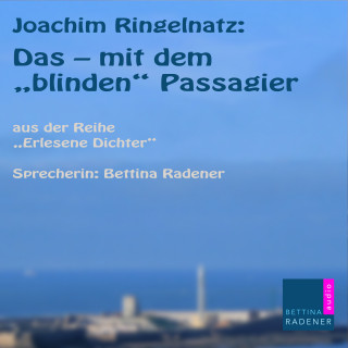 Joachim Ringelnatz: Das - mit dem "Blinden Passagier"