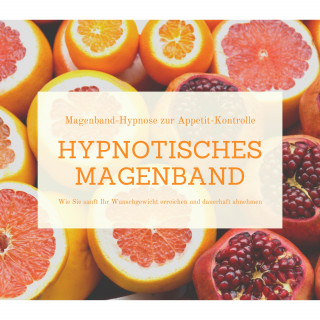 Patrick Lynen: Hypnotisches Magenband: Hypnose zur Appetit-Kontrolle