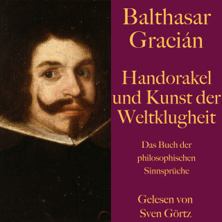 Balthasar Gracián: Handorakel und Kunst der Weltklugheit