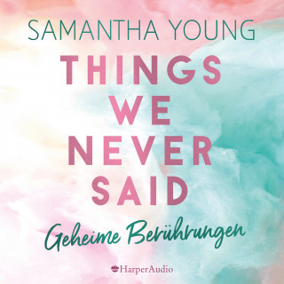 Samantha Young: Things We Never Said - Geheime Berührungen (ungekürzt)
