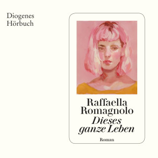 Raffaella Romagnolo: Dieses ganze Leben