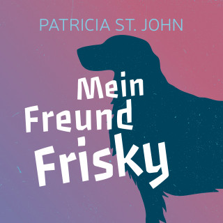 Patricia St. John: Mein Freund Frisky
