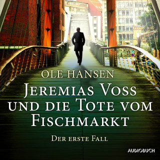 Ole Hansen: Jeremias Voss und die Tote vom Fischmarkt - Der erste Fall