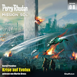 Bernd Perplies: Perry Rhodan Mission SOL Episode 08: Krise auf Evolux