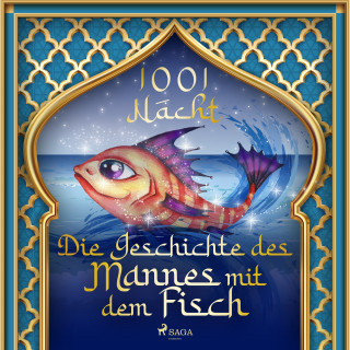 Märchen aus 1001 Nacht: Die Geschichte des Mannes mit dem Fisch