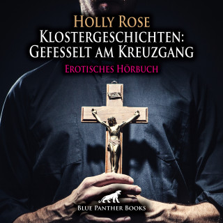 Holly Rose: Klostergeschichten: Gefesselt am Kreuzgang / Erotische Geschichte