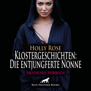 Holly Rose: Klostergeschichten: Die entjungferte Nonne / Erotische Geschichte