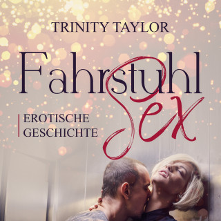 Trinity Taylor: FahrstuhlSex / Erotik Audio Story / Erotisches Hörbuch