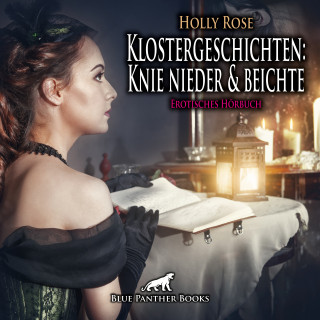 Holly Rose: Klostergeschichten: Knie nieder und beichte / Erotische Geschichte