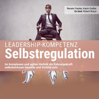 Katrin Greßer, Renate Freisler: Leadership-Kompetenz Selbstregulation