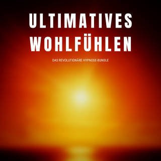 Patrick Lynen: Ultimatives Wohlfühlen: Das revolutionäre Hypnose-Programm