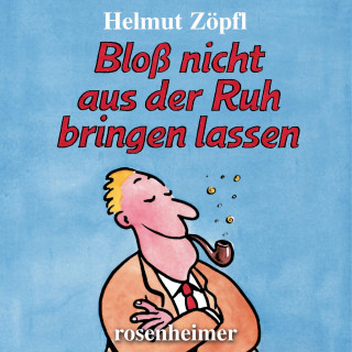 Helmut Zöpfl: Bloß nicht aus der Ruh bringen lassen