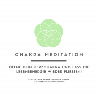 Tanja Kohl, Patrick Lynen: Chakra Meditation: Öffne Dein Herzchakra und lass die Lebensenergie wieder fließen!
