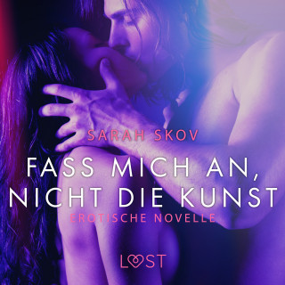 Sarah Skov: Fass mich an, nicht die Kunst: Erotische Novelle