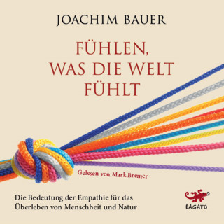 Joachim Bauer: Fühlen, was die Welt fühlt