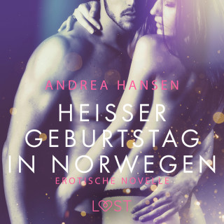 Andrea Hansen: Heißer Geburtstag in Norwegen: Erotische Novelle
