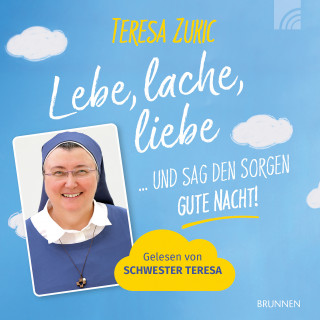 Schwester Teresa Zukic: Lebe, lache, liebe