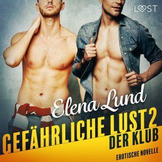 Elena Lund: Gefährliche Lust II: Der Klub - Erotische Novelle
