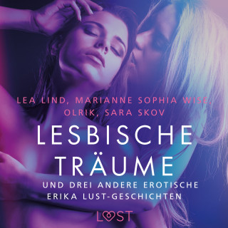 Marianne Sophia Wise, Sarah Skov, Olrik, Lea Lind: Lesbische Träume – und drei andere erotische Erika Lust-Geschichten