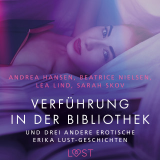 Sarah Skov, Lea Lind, Andrea Hansen, Beatrice Nielsen: Verführung in der Bibliothek – und drei andere erotische Erika Lust-Geschichten