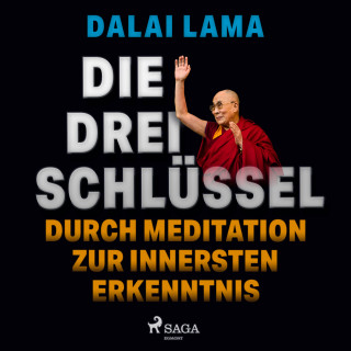 Dalai Lama: Die drei Schlüssel: Durch Meditation zur innersten Erkenntnis