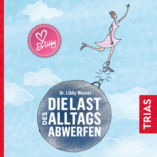 Libby Weaver: Die Last des Alltags abwerfen