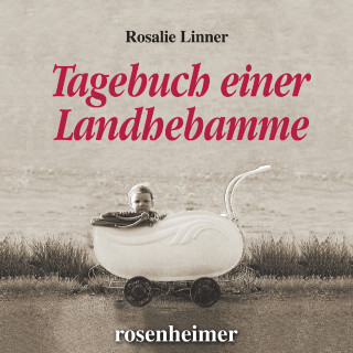 Rosalie Linner: Tagebuch einer Landhebamme