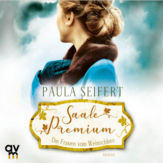 Paula Seifert: Saale Premium - Die Frauen vom Weinschloss