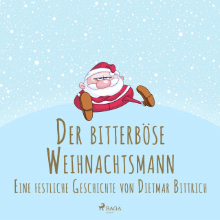 Dietmar Bittrich: Der bitterböse Weihnachtsmann. Eine festliche Geschichte