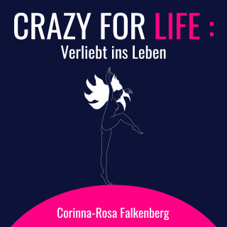 Corinna-Rosa Falkenberg: Crazy for Life: Verliebt ins Leben