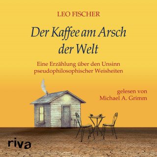 Leo Fischer: Der Kaffee am Arsch der Welt