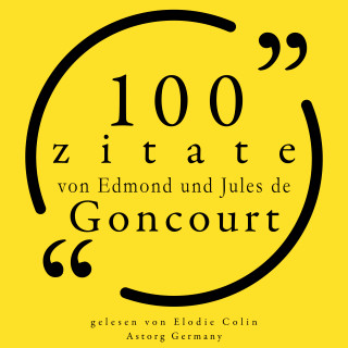 Edmond e Jules de Goncourt: 100 Zitate von Edmond und Jules de Goncourt