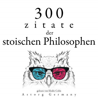 Sénèque, Épictète, Marc Aurèle: 300 Zitate der stoischen Philosophen