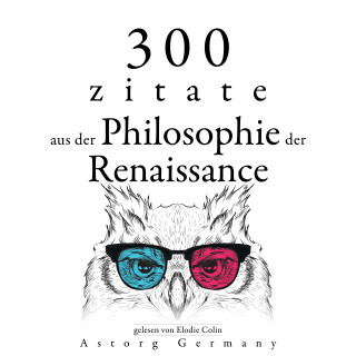 Michel Montaigne, Francis Bacon, Niccolò Machiavelli: 300 Zitate aus der Philosophie der Renaissance