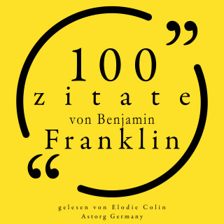Benjamin Franklin: 100 Zitate von Benjamin Franklin