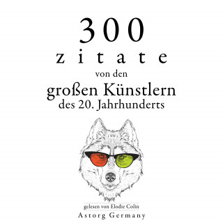Bruce Lee, George Bernard Shaw, Groucho Marx: 300 Zitate von den großen Künstlern des Xx. Jahrhunderts