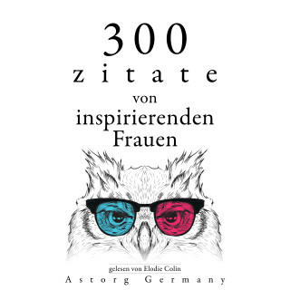 Anne Frank, Jane Austen, Mother Teresa of Calcutta: 300 Zitate von inspirierenden Frauen